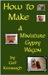 How to Make a Miniature Gypsy Wagon - Gail Kavanagh