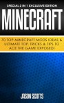 Minecraft: 70 Top Minecraft Mods Ideas & Ultimate Top, Tricks & Tips To Ace The Game Exposed!: (Special 2 In 1 Exclusive Edition) - Jason Scotts