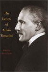 The Letters of Arturo Toscanini - Harvey Sachs