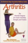 Arthritis: An American Yoga Association Guide: An American Yoga Association Wellness Guide : The Powerful Program for GreaterStrength, Flexibility, and Freedom - Alice Christensen