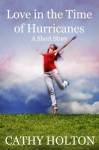 Love in the Time of Hurricanes - Cathy Holton