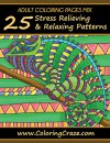 ADULT COLORING PAGES MIX: 25 Stress Relieving And Relaxing Patterns, Adult Coloring Books Series By ColoringCraze.com (ColoringCraze Adult Coloring Books, ... Coloring Books For Grownups Book 15) - Adult Coloring Books Illustrators Alliance