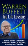 Warren Buffett: Top Life Lessons: Warren Buffett Lessons for Unlimited Success in Business, Investing and Life! Warren Buffett: Warren Buffett Top Life ... Finance, Management and Leadership) - Terence Lawfield