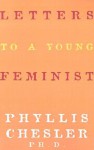 Letters to a Young Feminist - Phyllis Chesler