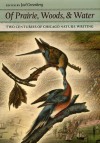 Of Prairie, Woods, and Water: Two Centuries of Chicago Nature Writing - Joel Greenberg