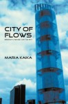 City of Flows: Modernity, Nature, and the City - Maria Kaika