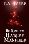 His Name was Harley Manfield - T.A. Webb