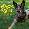 Jack & Jill: The Miracle Dog with a Happy Tail to Tell - Jill Rappaport, Linda Solomon