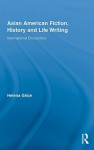 Asian American Fiction, History and Life Writing: International Encounters - Helena Grice