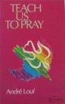 Teach Us to Pray: Learning a Little About Prayer - Andre Louf, H. Hoskyns