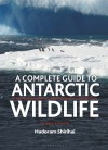 A Complete Guide to Antarctic Wildlife - Hadoram Shirihai