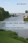 The Lake Erie Shore: Ontario's Forgotten South Coast - Ron Brown