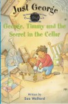 George, Timmy and the Secret in the Cellar (Just George) - Sue Welford