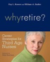 Why Retire? Career Strategies for Third-Age Nurses - Fay L. Bower, William A. Sadler