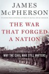 The War That Forged a Nation: Why the Civil War Still Matters - James M. McPherson