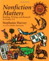 Nonfiction Matters: Reading, Writing, and Research in Grades 3-8 - Stephanie Harvey