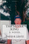 The Silver King - David B. Lentz