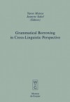 Grammatical Borrowing in Cross-Linguistic Perspective - Yaron Matras, Jeanette Sakel