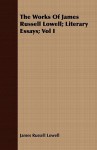 The Works of James Russell Lowell; Literary Essays; Vol I - James Russell Lowell