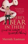 There's a Bear in There: (And He Wants Swedish) - Merridy Eastman