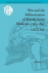 War and the Militarization of British Army Medicine, 1793-1830 - Catherine Kelly