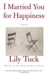 I Married You For Happiness - Lily Tuck