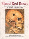 Blood Red Roses: The Archaeology of a Mass Grave from the Battle of Towton AD 1461 - Veronica Fiorato, Anthea Boylston, Christopher Knüsel