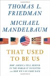 That Used to Be Us: How America Fell Behind in the World It Invented and How We Can Come Back - Thomas L. Friedman, Michael Mandelbaum