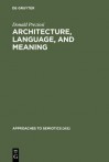 Architecture, Language, and Meaning: The Origins of the Built World and Its Semiotic Organization - Donald Preziosi