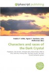 Characters and Races of the Dark Crystal - Agnes F. Vandome, John McBrewster, Sam B Miller II