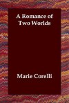 A Romance of Two Worlds - Marie Corelli