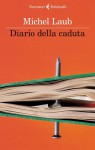 Diario della caduta - Michel Laub, Maria Baiocchi