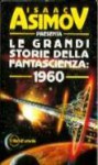 Le grandi storie della fantascienza: 1960 - Isaac Asimov, Martin H. Greenberg, Christopher Anvil, Damon Knight