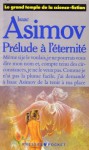 Prélude à l'éternité - Isaac Asimov