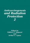 Anticarcinogenesis and Radiation Protection 2 - Oddvar F. Nygaard, Arthur C. Upton