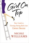 Girl on Top: Your Guide to Turning Dating Rules into Career Success - Nicole Williams