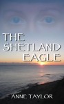 The Shetland Eagle - Anne Taylor