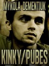 Kinky/Pubes - Mykola Dementiuk