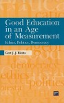 Good Education in an Age of Measurement: Ethics, Politics, Democracy (Interventions: Education, Philosophy, and Culture) - Gert J.J. Biesta