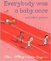 Everybody Was a Baby Once: and Other Poems - Allan Ahlberg, Bruce Ingman