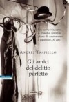 Gli amici del delitto perfetto - Andrés Trapiello, Roberta Bovaia