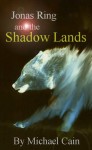 Jonas Ring and the Shadow Lands - Michael Cain