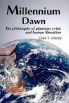 Millennium Dawn: The Philosophy Of Planetary Crisis And Human Liberation - Glen T. Martin