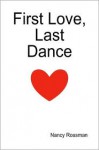 First Love, Last Dance - Nancy Rossman