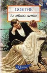 Le affinità elettive - Johann Wolfgang von Goethe, Giuseppina Quattrocchi