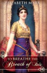 To Breathe the Breath of Isis - Elizabeth Marx