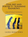 Fine Art and Poetry V Sunshine Rainbows - Laurel Marie Sobol