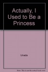 Actually, I Used to Be a Princess - Unada