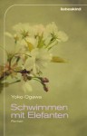 Schwimmen mit Elefanten - Yōko Ogawa, Sabine Mangold