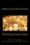 The End of Laissez-Faire: The Economic Consequences of the Peace - John Maynard Keynes